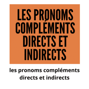 Les pronoms compléments directs et indirects